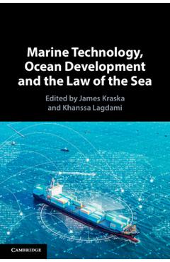 Coperta cărții 'Marine Technology, Ocean Development and the Law of the Sea - James Kraska'