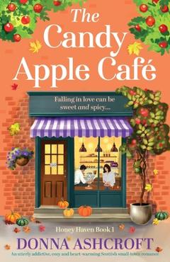 Coperta cărții 'The Candy Apple Café: An utterly addictive, cozy and heart-warming Scottish small-town romance - Donna Ashcroft'