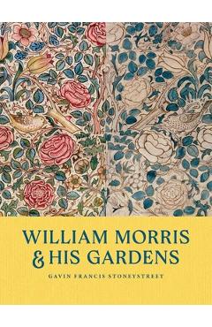 Coperta cărții 'William Morris and His Gardens - Gavin Francis Stoneystreet'