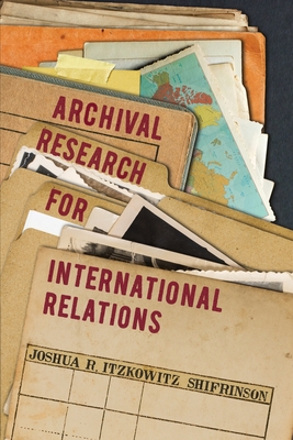 Coperta cărții 'Archival Research for International Relations - Joshua R. Itzkowitz Shifrinson'
