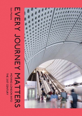 Coperta cărții 'Every Journey Matters: Moving London Into the 21st Century - Sam Mullins'