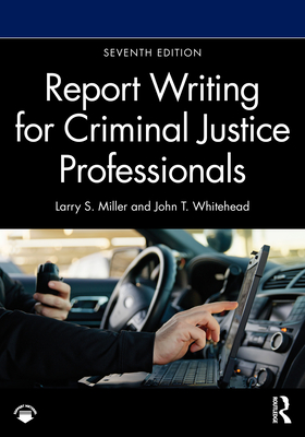 Coperta cărții 'Report Writing for Criminal Justice Professionals - Larry S. Miller'
