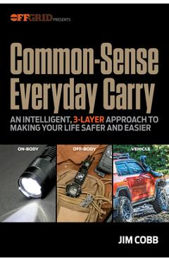 Coperta cărții 'Common-Sense Everyday Carry: An Intelligent, 3-Layer Approach to Making Your Life Safer and Easier - Jim Cobb'