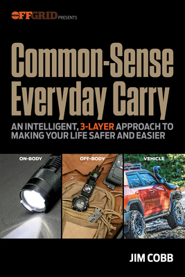Coperta cărții 'Common-Sense Everyday Carry: An Intelligent, 3-Layer Approach to Making Your Life Safer and Easier - Jim Cobb'