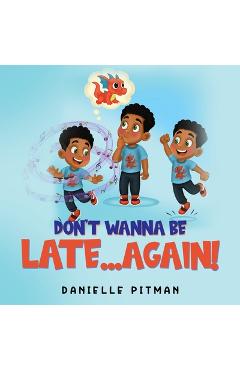 Coperta cărții 'Don't Wanna Be Late...Again! - Danielle Pitman'