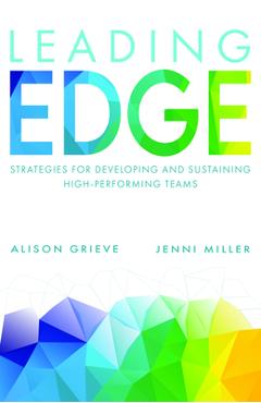 Coperta cărții 'Leading Edge: Strategies for Developing and Sustaining High-Performing Teams - Alison Grieve'