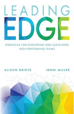 Leading Edge: Strategies for Developing and Sustaining High-Performing Teams - Alison Grieve