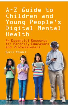 Coperta cărții 'A - Z Guide to Children and Young People's Digital Mental Health: An Essential Resource for Parents, Educators and'