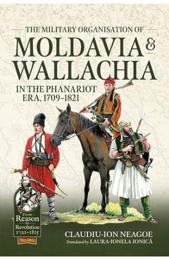 Coperta cărții 'The Military Organization of Moldavia and Wallachia in the Phanariot Era, 1709-1821 - Claudiu-ion Neagoe'