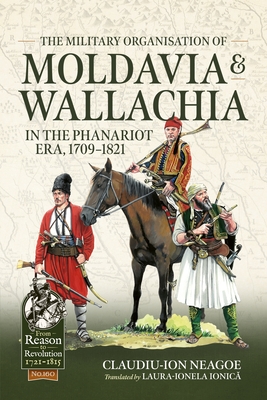 Coperta cărții 'The Military Organization of Moldavia and Wallachia in the Phanariot Era, 1709-1821 - Claudiu-ion Neagoe'
