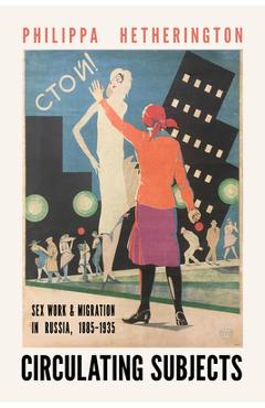Coperta cărții 'Circulating Subjects: Sex Work and Migration in Russia, 1885-1935 - Philippa Hetherington'