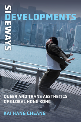 Coperta cărții 'Sideways Developments: Queer and Trans Aesthetics of Global Hong Kong - Kai Hang Cheang'