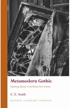 Coperta cărții 'Metamodern Gothic: Exploring Identity in the Twenty-First Century - C. E. Smith'