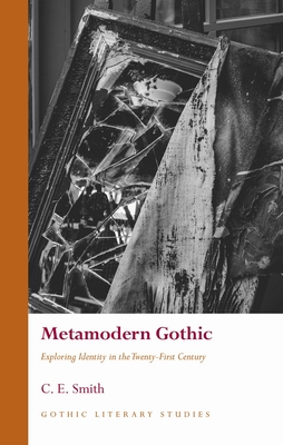 Coperta cărții 'Metamodern Gothic: Exploring Identity in the Twenty-First Century - C. E. Smith'