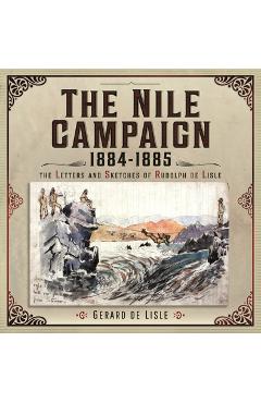 Coperta cărții 'The Nile Campaign, 1884-1885: The Letters and Sketches of Rudolph de Lisle - Gerard De Lisle'