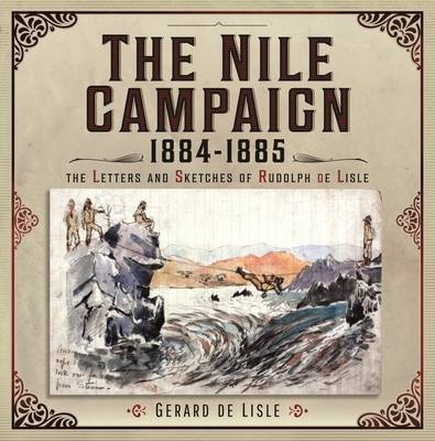 Coperta cărții 'The Nile Campaign, 1884-1885: The Letters and Sketches of Rudolph de Lisle - Gerard De Lisle'