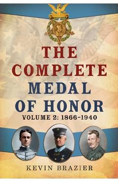 Coperta cărții 'The Complete Medal of Honor, Volume 2: 1866-1940 - Kevin Brazier'
