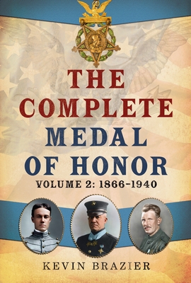 Coperta cărții 'The Complete Medal of Honor, Volume 2: 1866-1940 - Kevin Brazier'