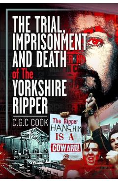 Coperta cărții 'The Trial, Imprisonment and Death of the Yorkshire Ripper - Chris Cook'