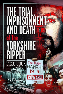 Coperta cărții 'The Trial, Imprisonment and Death of the Yorkshire Ripper - Chris Cook'