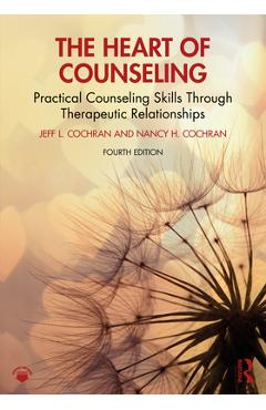 Coperta cărții 'The Heart of Counseling: Practical Counseling Skills Through Therapeutic Relationships - Jeff L. Cochran'