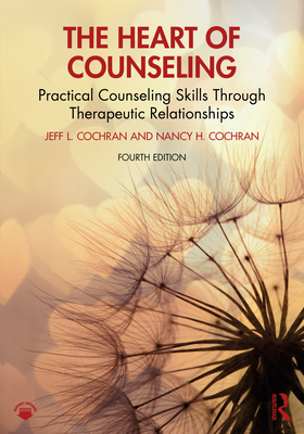 Coperta cărții 'The Heart of Counseling: Practical Counseling Skills Through Therapeutic Relationships - Jeff L. Cochran'