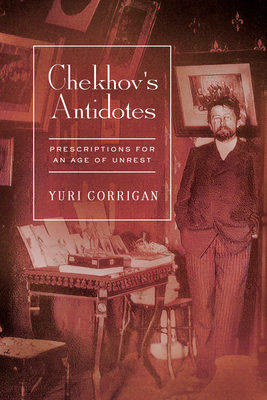Coperta cărții 'Chekhov's Antidotes: Prescriptions for an Age of Unrest - Yuri Corrigan'