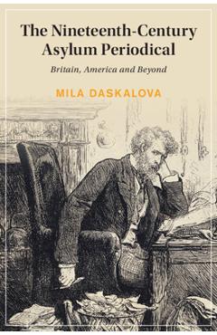 Coperta cărții 'The Nineteenth-Century Asylum Periodical - Mila Daskalova'