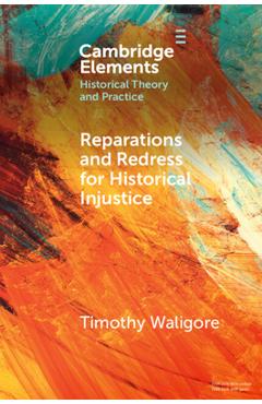 Coperta cărții 'Reparations and Redress for Historical Injustice - Timothy Waligore'