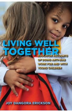 Coperta cărții 'Living Well Together: Educator Accounts of Doing Anti-Bias Work for and with Young Children - Joy Dangora Erickson'