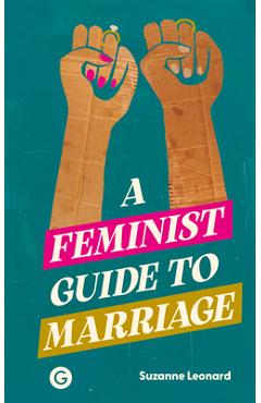 Coperta cărții 'A Feminist Guide to Marriage - Suzanne Leonard'