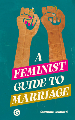 Coperta cărții 'A Feminist Guide to Marriage - Suzanne Leonard'