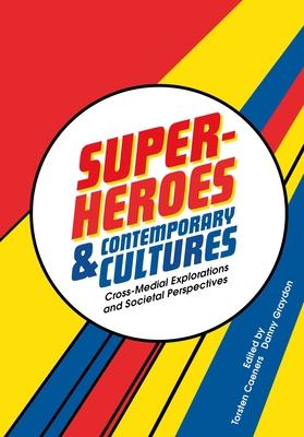 Coperta cărții 'Superheroes and Contemporary Cultures: Cross-Medial Explorations and Societal Perspectives - Torsten Caeners'