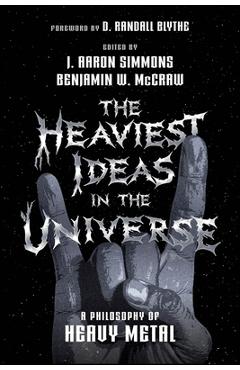 Coperta cărții 'The Heaviest Ideas in the Universe: A Philosophy of Heavy Metal - J. Aaron Simmons'