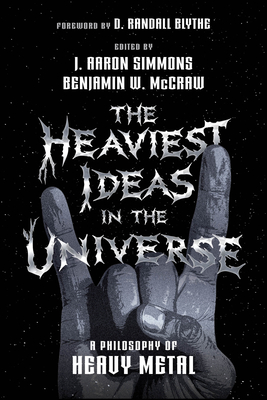 Coperta cărții 'The Heaviest Ideas in the Universe: A Philosophy of Heavy Metal - J. Aaron Simmons'