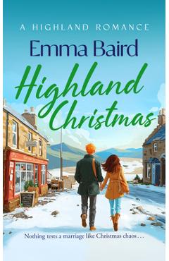 Coperta cărții 'Highland Christmas: A Festive, Feel-Good Romantic Comedy Set in a Cosy Scottish Highland Village - Emma Baird'