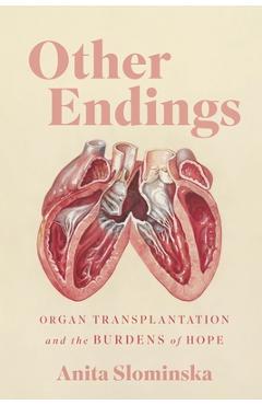 Coperta cărții 'Other Endings: Organ Transplantation and the Burdens of Hope - Anita Slominska'