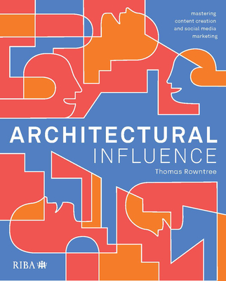 Coperta cărții 'Architectural Influence: Mastering Content Creation and Social Media Marketing - Thomas Rowntree'