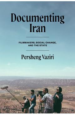 Documenting Iran: Filmmakers and Social Change - Persheng Vaziri