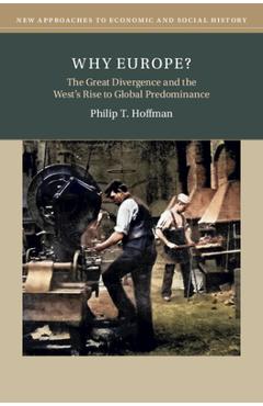 Coperta cărții 'Why Europe?: The Great Divergence and the West's Rise to Global Predominance - Philip T. Hoffman'