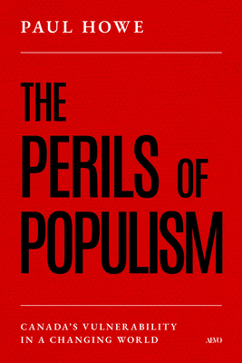 Coperta cărții 'The Perils of Populism: Canada's Vulnerability in a Changing World - Paul Howe'