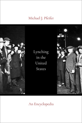 Coperta cărții 'Lynching in the United States: An Encyclopedia - Michael J. Pfeifer'