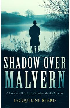 Coperta cărții 'Shadow Over Malvern: An Edwardian Murder-Mystery That Will Keep You Guessing - Jacqueline Beard'