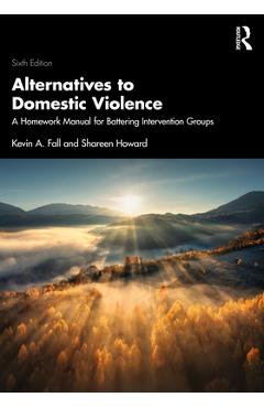 Coperta cărții 'Alternatives to Domestic Violence: A Homework Manual for Battering Intervention Groups - Kevin A. Fall'