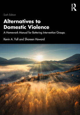 Coperta cărții 'Alternatives to Domestic Violence: A Homework Manual for Battering Intervention Groups - Kevin A. Fall'