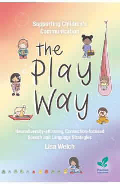 Coperta cărții 'Supporting Children's Communication The Play Way: Neurodiversity-affirming, Connection-focused Speech and Language'
