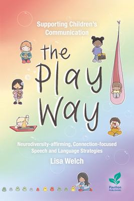 Coperta cărții 'Supporting Children's Communication The Play Way: Neurodiversity-affirming, Connection-focused Speech and Language'