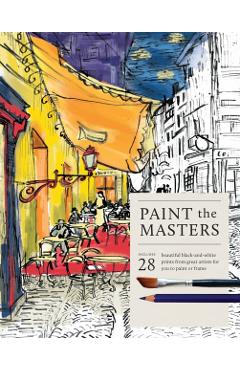 Coperta cărții 'Paint the Masters: 28 Beautiful Black-And-White Posters from Great Artists for You to Paint or Frame -'