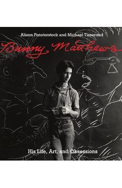 Coperta cărții 'Bunny Matthews: His Life, Art, and Obsessions - Alison Fensterstock'