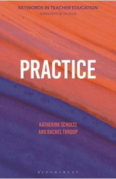Coperta cărții 'Practice: Keywords in Teacher Education - Katherine Schultz'